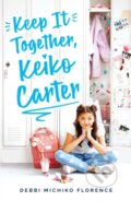 Kniha: Keep It Together, Keiko Carter (Debbie Michiko Florence). Scholastic, 2021 Kniha: Keep It Together, Keiko Carter (Debbie Michiko Florence). Scholastic, 2021