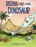 Kniha: Regina Is NOT a Little Dinosaur (Andrea Zuill). , 2021 Kniha: Regina Is NOT a Little Dinosaur (Andrea Zuill). , 2021
