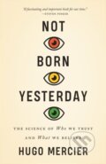 Kniha: Not Born Yesterday (Hugo Mercier). Princeton University Press, 2022 Kniha: Not Born Yesterday (Hugo Mercier). Princeton University Press, 2022