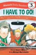Kniha: I Have to Go! Early Reader (Robert Munsch). Annick, 2023 Kniha: I Have to Go! Early Reader (Robert Munsch). Annick, 2023