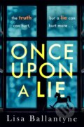 Kniha: Once Upon a Lie (Lisa Ballantyne). Piatkus, 2021 Kniha: Once Upon a Lie (Lisa Ballantyne). Piatkus, 2021