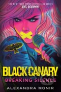 Kniha: Black Canary: Breaking Silence (Alexandra Monir). Random House, 2021 Kniha: Black Canary: Breaking Silence (Alexandra Monir). Random House, 2021