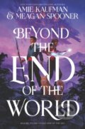 Kniha: Beyond the End of the World (Amie Kaufman a Meagan Spooner). HarperCollins, 2022 Kniha: Beyond the End of the World (Amie Kaufman a Meagan Spooner). HarperCollins, 2022