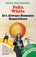 Kniha: It's Always Summer Somewhere (Felix White). Cassell, 2022 Kniha: It's Always Summer Somewhere (Felix White). Cassell, 2022