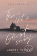 Kniha: This Is Not a Ghost Story (Portes Andrea). HarperCollins, 2022 Kniha: This Is Not a Ghost Story (Portes Andrea). HarperCollins, 2022