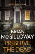 Kniha: Preserve The Dead (Brian Mcgilloway). Constable, 2022 Kniha: Preserve The Dead (Brian Mcgilloway). Constable, 2022