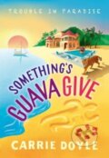 Kniha: Something's Guava Give (Carrie Doyle). Poisoned Pen Press, 2022 Kniha: Something's Guava Give (Carrie Doyle). Poisoned Pen Press, 2022