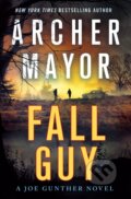 Kniha: Fall Guy (Archer Mayor). Minotaur Books, 2022 Kniha: Fall Guy (Archer Mayor). Minotaur Books, 2022