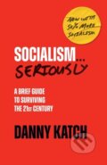 Kniha: Socialism . . . Seriously (Danny Katch). Haymarket Books, 2023 Kniha: Socialism . . . Seriously (Danny Katch). Haymarket Books, 2023
