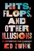 Kniha: Hits, Flops, and Other Illusions (Ed Zwick). Gallery, 2024 Kniha: Hits, Flops, and Other Illusions (Ed Zwick). Gallery, 2024