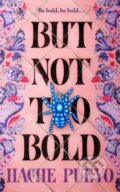 Kniha: But Not Too Bold (Hache Pueyo). St. Martin´s Press, 2025 Kniha: But Not Too Bold (Hache Pueyo). St. Martin´s Press, 2025