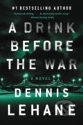 Kniha: A Drink Before the War (Dennis Lehane). , 2021 Kniha: A Drink Before the War (Dennis Lehane). , 2021
