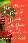 Kniha: You Made a Fool of Death with Your Beauty (Akwaeke Emezi). Atria Books, 2022 Kniha: You Made a Fool of Death with Your Beauty (Akwaeke Emezi). Atria Books, 2022
