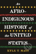Kniha: Afro-Indigenous History of the United States, An (Kyle T. Mays). Beacon Press, 2022 Kniha: Afro-Indigenous History of the United States, An (Kyle T. Mays). Beacon Press, 2022