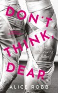 Kniha: Don’t Think, Dear (Alice Robb). Oneworld Publications, 2023 Kniha: Don’t Think, Dear (Alice Robb). Oneworld Publications, 2023