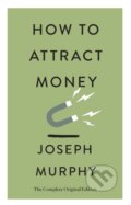 Kniha: How to Attract Money (Joseph Murphy). , 2023 Kniha: How to Attract Money (Joseph Murphy). , 2023