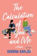 Kniha: The Calculation of You and Me (Serena Kaylor). Wednesday Books, 2024 Kniha: The Calculation of You and Me (Serena Kaylor). Wednesday Books, 2024
