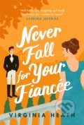 Kniha: Never Fall for Your Fiancee (Virginia Heath). Headline Book, 2021 Kniha: Never Fall for Your Fiancee (Virginia Heath). Headline Book, 2021