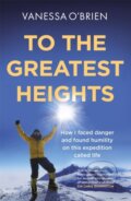 Kniha: To the Greatest Heights (Vanessa O'brien). Quercus, 2021 Kniha: To the Greatest Heights (Vanessa O'brien). Quercus, 2021