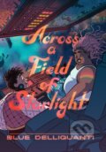 Kniha: Across a Field of Starlight (Blue Delliquanti). , 2022 Kniha: Across a Field of Starlight (Blue Delliquanti). , 2022