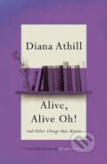 Kniha: Alive, Alive Oh! (Diana Athill). Granta Books, 2022 Kniha: Alive, Alive Oh! (Diana Athill). Granta Books, 2022