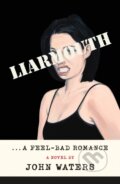 Kniha: Liarmouth: A Feel-Bad Romance (John Waters). Farrar, Straus and Giroux, 2022 Kniha: Liarmouth: A Feel-Bad Romance (John Waters). Farrar, Straus and Giroux, 2022