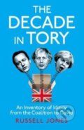 Kniha: The Decade in Tory (Russell Jones). Unbound, 2022 Kniha: The Decade in Tory (Russell Jones). Unbound, 2022