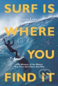 Kniha: Surf Is Where You Find It (Gerry Lopez). Patagonia Books, 2022 Kniha: Surf Is Where You Find It (Gerry Lopez). Patagonia Books, 2022