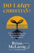 Kniha: Do I Stay Christian? (Brian D. McLaren). Hodder Faith, 2022 Kniha: Do I Stay Christian? (Brian D. McLaren). Hodder Faith, 2022