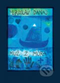 Kniha: Muž z mora (Miroslav Danaj). Matica slovenská, 2017 Kniha: Muž z mora (Miroslav Danaj). Matica slovenská, 2017