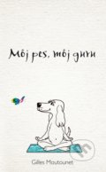 Kniha: Môj pes, môj guru (Giles Moutounet), 2017 Kniha: Môj pes, môj guru (Giles Moutounet), 2017