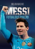 Kniha: Fotbalový poklad Messi (Milan Macho). XYZ, 2017 Kniha: Fotbalový poklad Messi (Milan Macho). XYZ, 2017