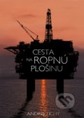 Cesta na ropnú plošinu - Andrej Tichý, 2017