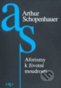 Kniha: Aforismy k životní moudrosti (Arthur Schopenhauer). Nová tiskárna Pelhřimov, 1999 Kniha: Aforismy k životní moudrosti (Arthur Schopenhauer). Nová tiskárna Pelhřimov, 1999