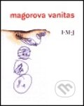 Kniha: Magorova Vanitas (Ivan Martin Jirous). Vetus Via, 1999 Kniha: Magorova Vanitas (Ivan Martin Jirous). Vetus Via, 1999