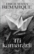 Kniha: Tři kamarádi (Erich Maria Remarque). Ikar CZ, 2017 Kniha: Tři kamarádi (Erich Maria Remarque). Ikar CZ, 2017