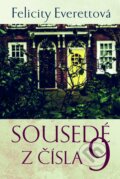 Kniha: Sousedé z čísla 9 (Felicity Everett). BETA - Dobrovský, 2017 Kniha: Sousedé z čísla 9 (Felicity Everett). BETA - Dobrovský, 2017