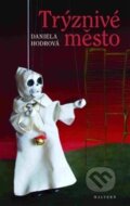 Kniha: Trýznivé město (Daniela Hodrová). Malvern, 2017 Kniha: Trýznivé město (Daniela Hodrová). Malvern, 2017