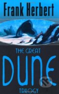 Kniha: The Great Dune Trilogy: Dune, Dune Messiah, Children of Dune (Frank Herbert), 2005 Kniha: The Great Dune Trilogy: Dune, Dune Messiah, Children of Dune (Frank Herbert), 2005