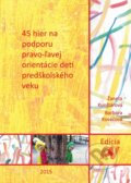 Kniha: 45 hier na podporu pravo-ľavej orientácie detí predškolského veku (Barbora Kováčová a Žaneta Kunštárová), 2016 Kniha: 45 hier na podporu pravo-ľavej orientácie detí predškolského veku (Barbora Kováčová a Žaneta Kunštárová), 2016