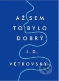 Kniha: Až sem to bylo dobrý (J.D. Větrovský). Bondy, 2017 Kniha: Až sem to bylo dobrý (J.D. Větrovský). Bondy, 2017