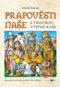 Kniha: Prapověsti naše s trochou vtipné kaše (Zdeněk Železný). Edika, 2017 Kniha: Prapověsti naše s trochou vtipné kaše (Zdeněk Železný). Edika, 2017
