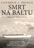 Smrt na Baltu: Zkáza lodě Wilhelm Gustloff - Cathryn J. Prince, CPRESS, 2017