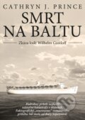 Kniha: Smrt na Baltu: Zkáza lodě Wilhelm Gustloff (Cathryn J. Prince), 2017 Kniha: Smrt na Baltu: Zkáza lodě Wilhelm Gustloff (Cathryn J. Prince), 2017