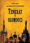 Kniha: Tenkrát v Olomouci (Pavel Jansa). Monument, 2017 Kniha: Tenkrát v Olomouci (Pavel Jansa). Monument, 2017