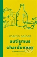 Kniha: Autismus & Chardonnay (Martin Selner), 2017 Kniha: Autismus & Chardonnay (Martin Selner), 2017