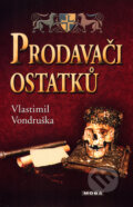 Kniha: Prodavači ostatků (Vlastimil Vondruška). Moba, 2017 Kniha: Prodavači ostatků (Vlastimil Vondruška). Moba, 2017