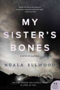 Kniha: My Sister's Bones (Nuala Ellwood). William Morrow, 2017 Kniha: My Sister's Bones (Nuala Ellwood). William Morrow, 2017