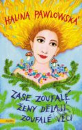 Kniha: Zase zoufalé ženy dělají zoufalé věci (Halina Pawlowská). Motto, 2017 Kniha: Zase zoufalé ženy dělají zoufalé věci (Halina Pawlowská). Motto, 2017