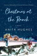 Kniha: Christmas at the Ranch (Anita Hughes). , 2022 Kniha: Christmas at the Ranch (Anita Hughes). , 2022